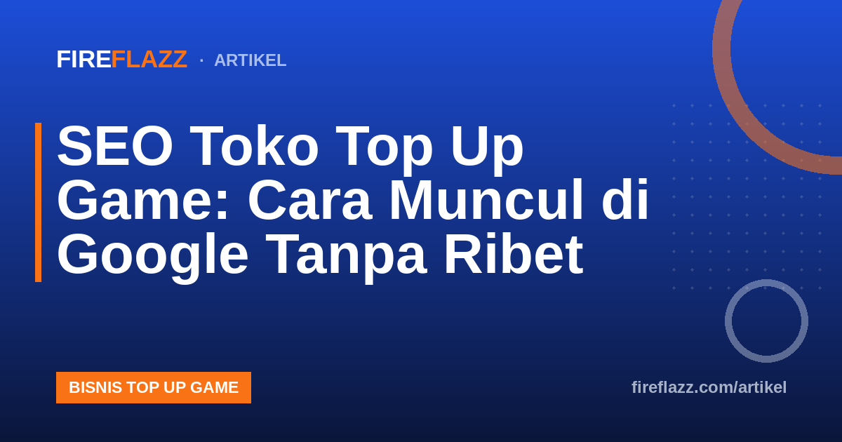 SEO Toko Top Up Game: Cara Muncul di Google Tanpa Ribet