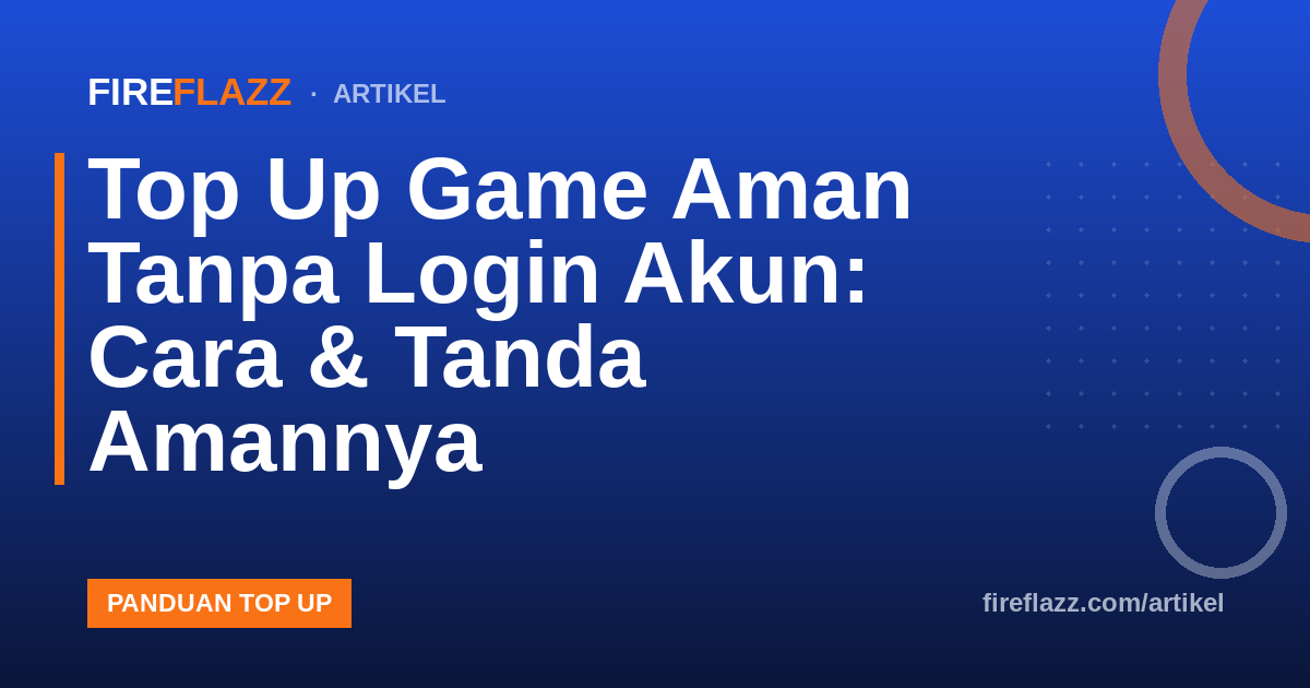 Top Up Game Aman Tanpa Login Akun: Cara & Tanda Amannya
